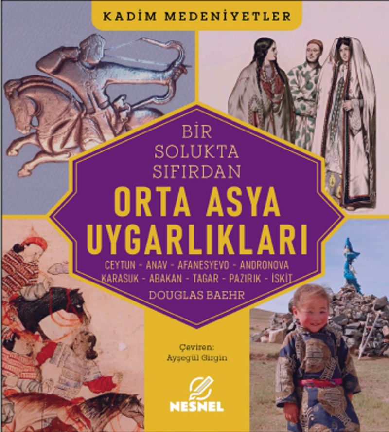 Orta Asya Uygarlıkları : Ceytun - Anav - Afanesyevo - Andronova - Karasuk - Abakan - Tagar - Pazırık - İskit kitap kapağı
