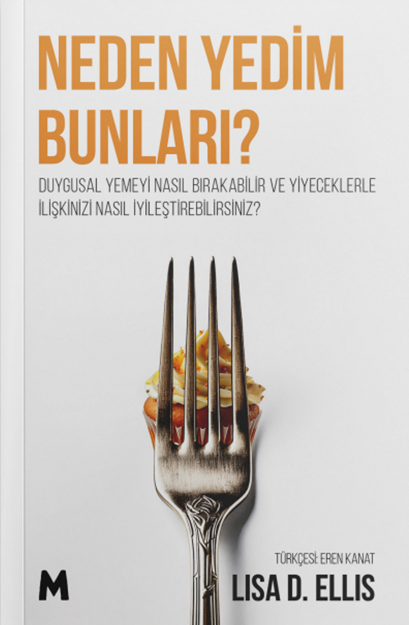 Neden Yedim Bunları? Duygusal Yemeyi Nasıl Bırakabilir ve Yiyeceklerle İlişkinizi Nasıl İyileştirebilirsiniz? kitap kapağı