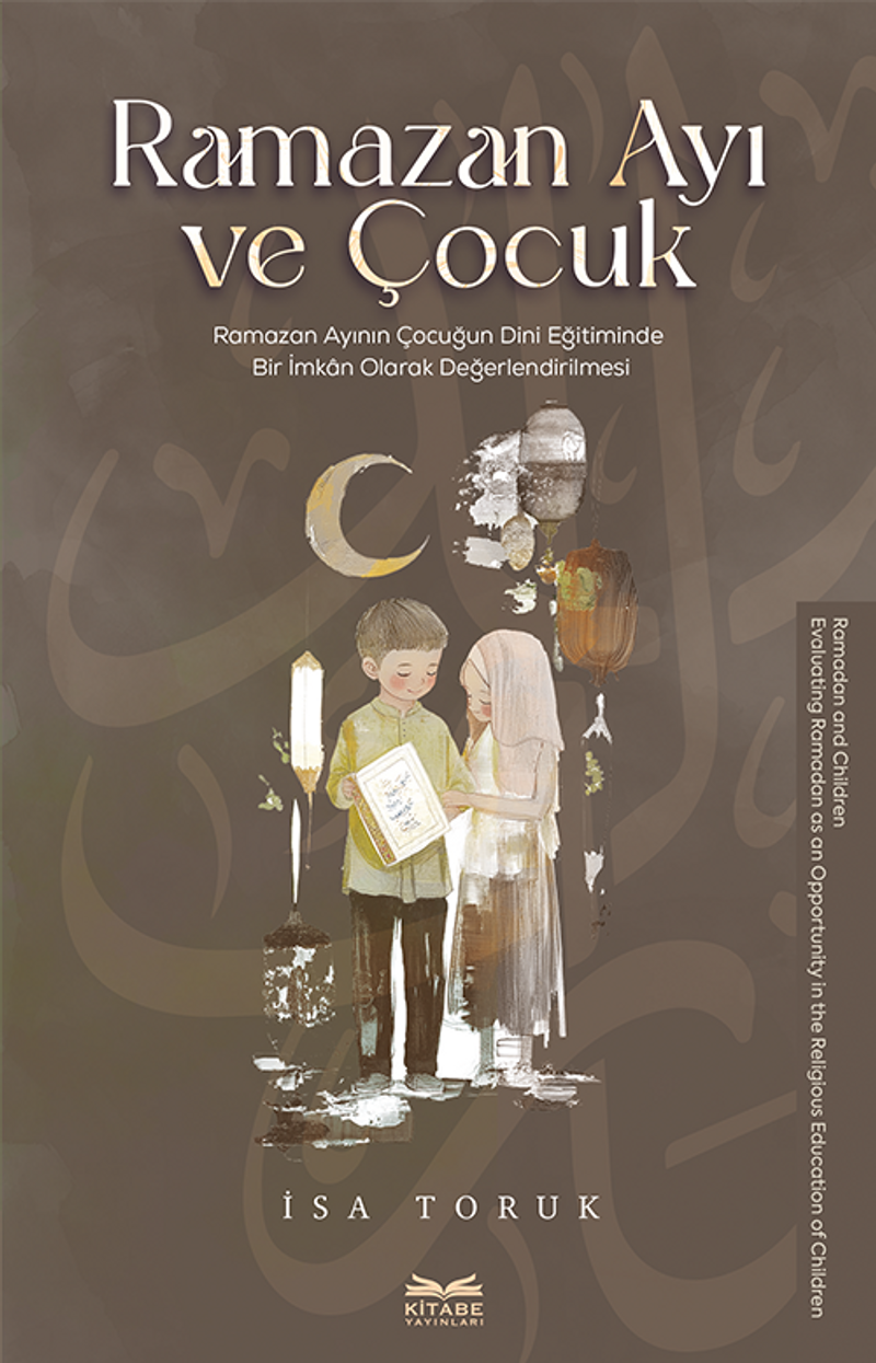 Ramazan Ayı ve Çocuk Ramazan Ayının Çocuğun Dini Eğitiminde Bir İmkan Olarak Değerlendirilmesi kitap kapağı