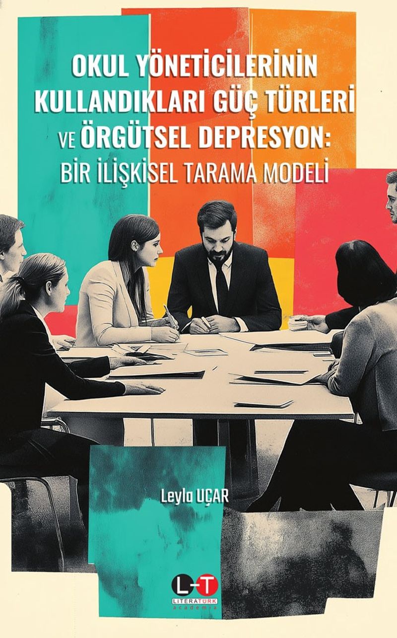 Okul Yöneticilerinin Kullandıkları Güç Türleri ve Örgütsel Depresyon: Bir İlişkisel Tarama Modeli kitap kapağı