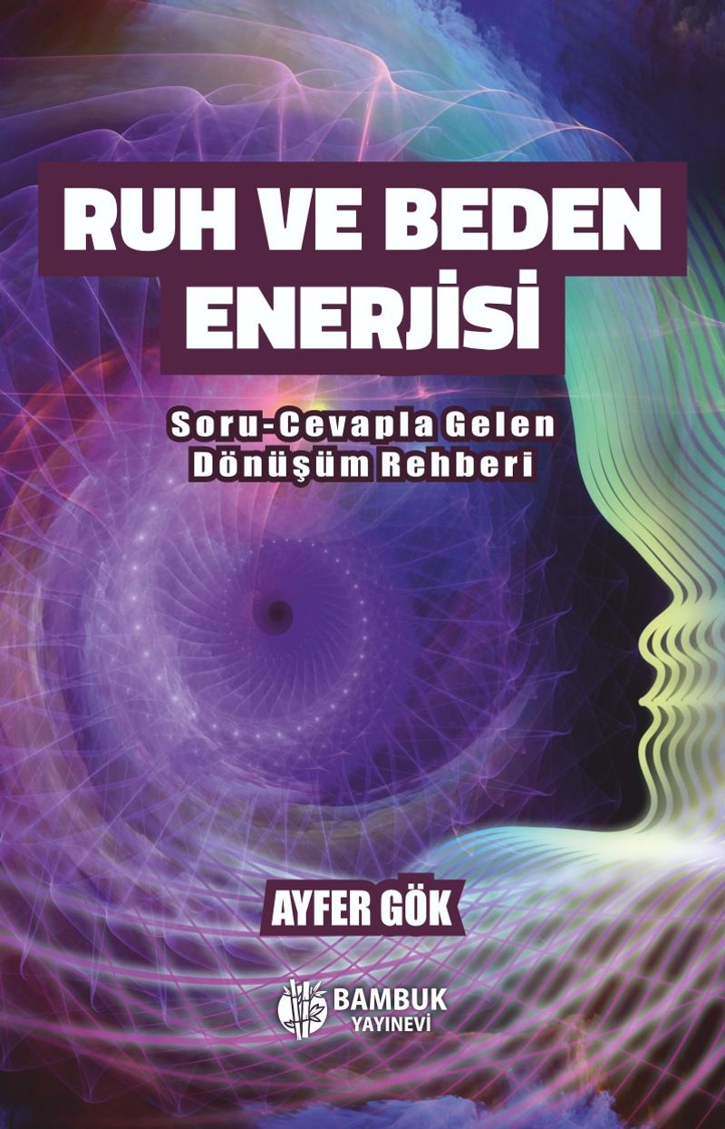 Ruh ve Beden Enerjisi Soru-Cevapla Gelen Dönüşüm Rehberi kitap kapağı
