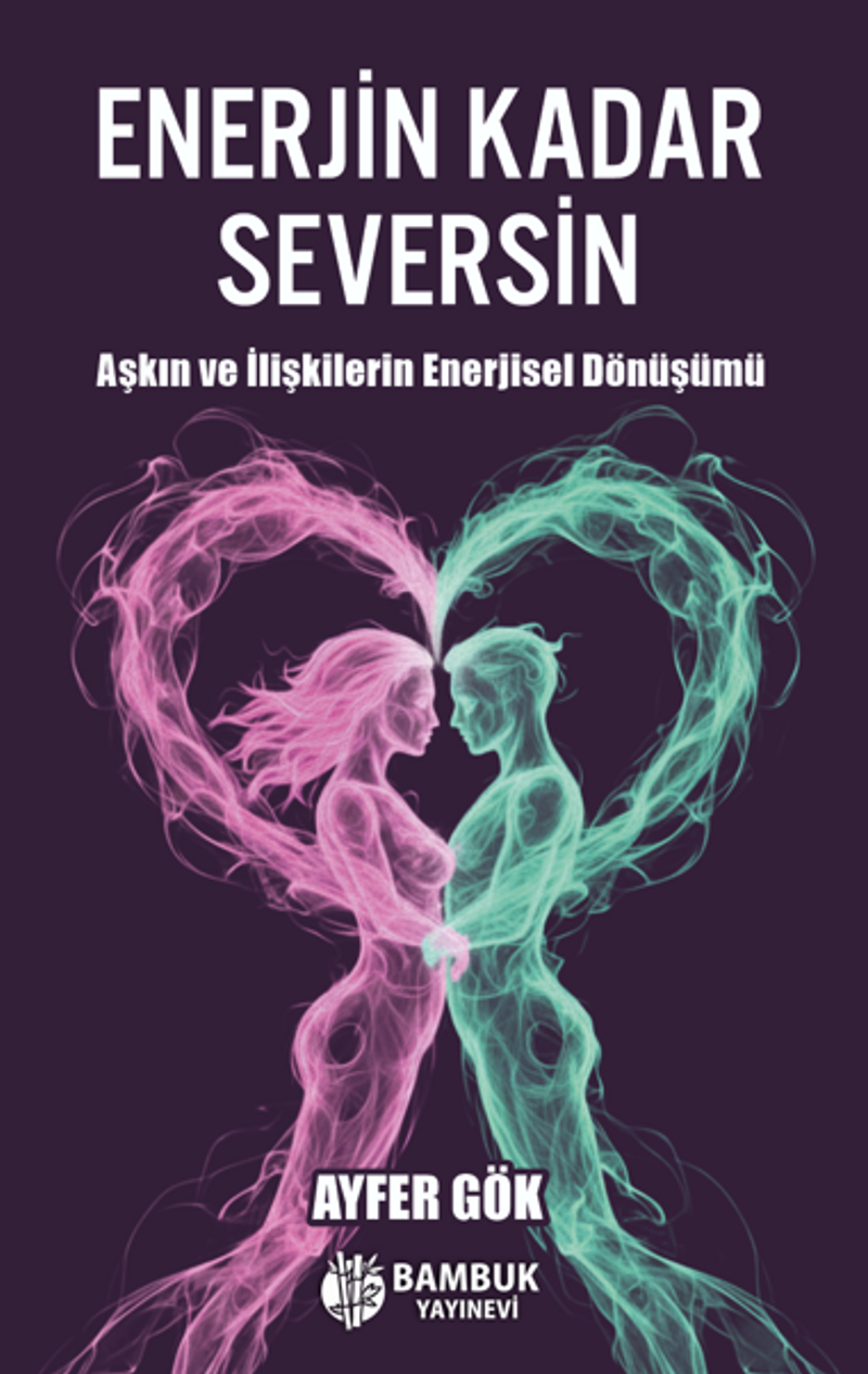 Enerjin Kadar Seversin / Aşkın ve İlişkilerin Enerjisel Dönüşümü kitap kapağı