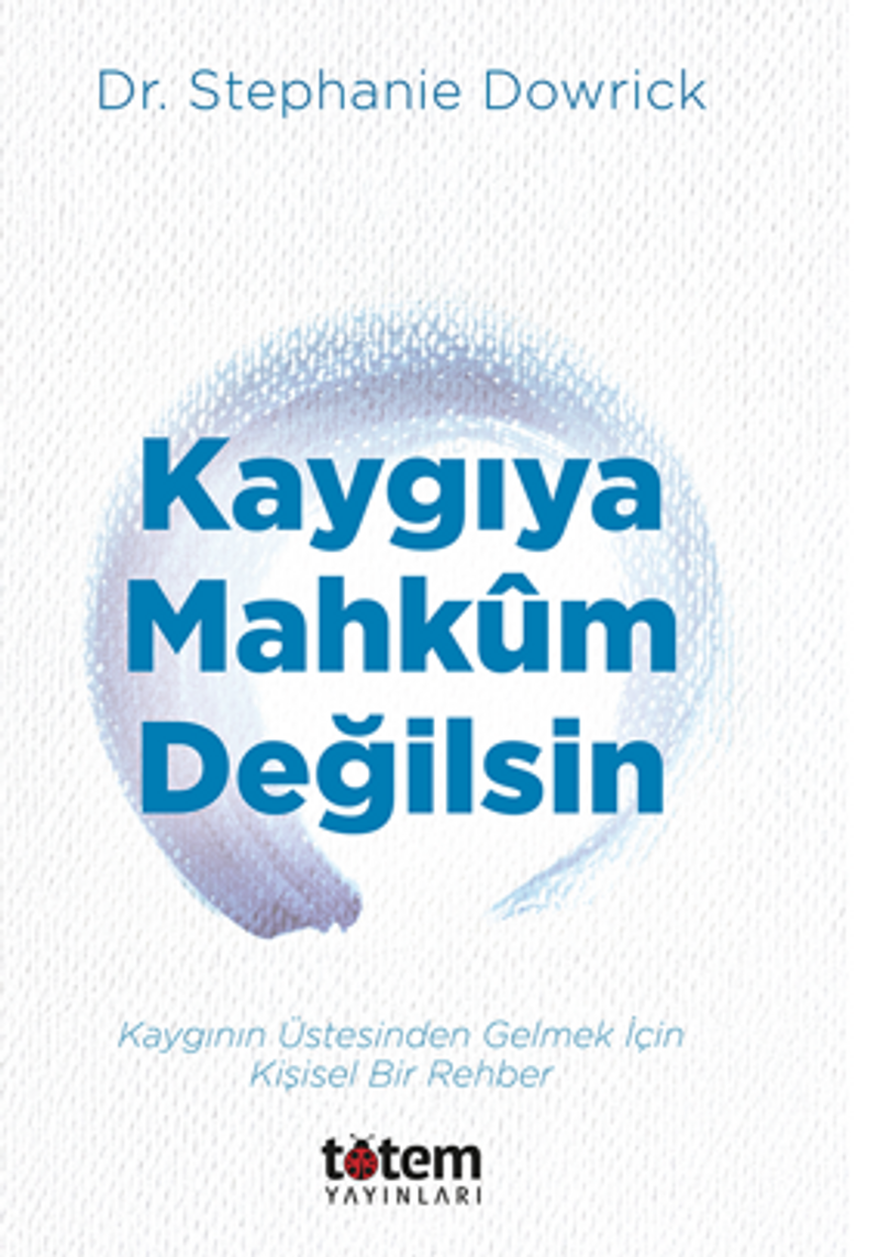 Kaygıya Mahkum Değilsin / Kaygının Üstesinden Gelmek İçin Kişisel Bir Rehber kitap kapağı