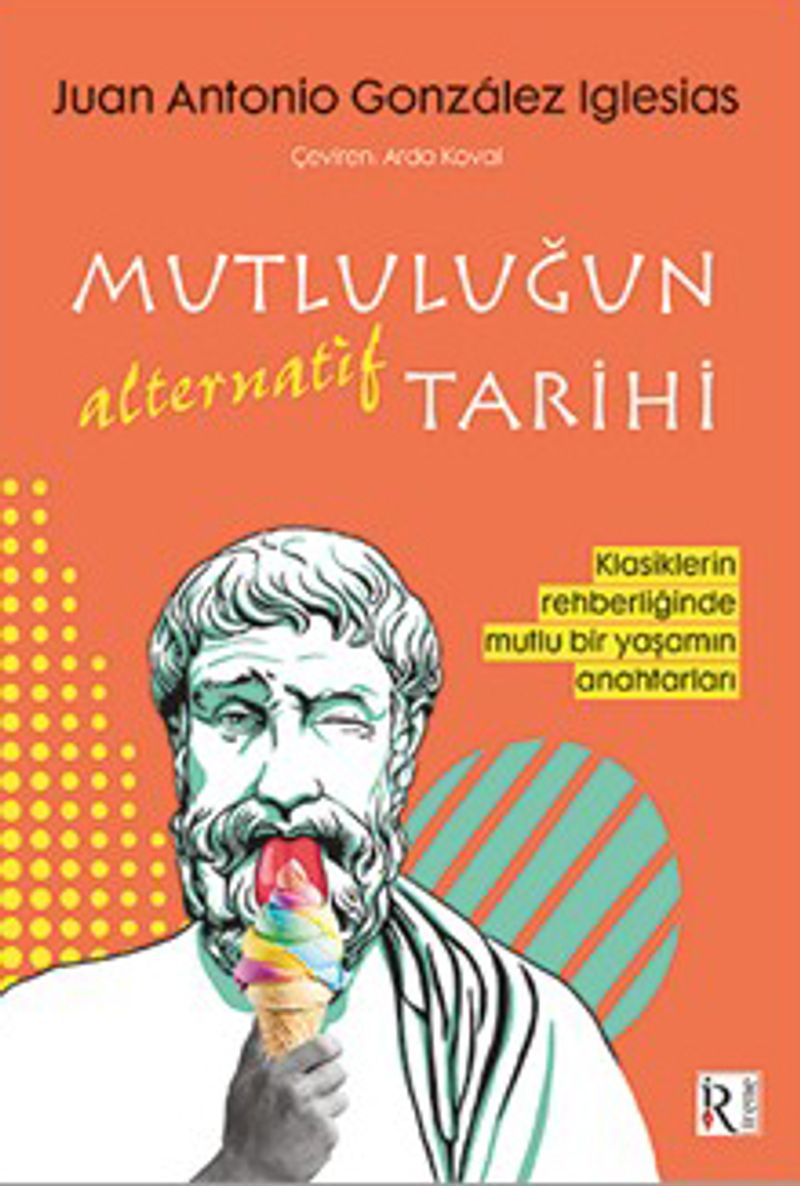 Mutluluğun Alternatif Tarihi Klasiklerin Rehberliğinde Mutlu Bir Yaşamın Anahtarları kitap kapağı