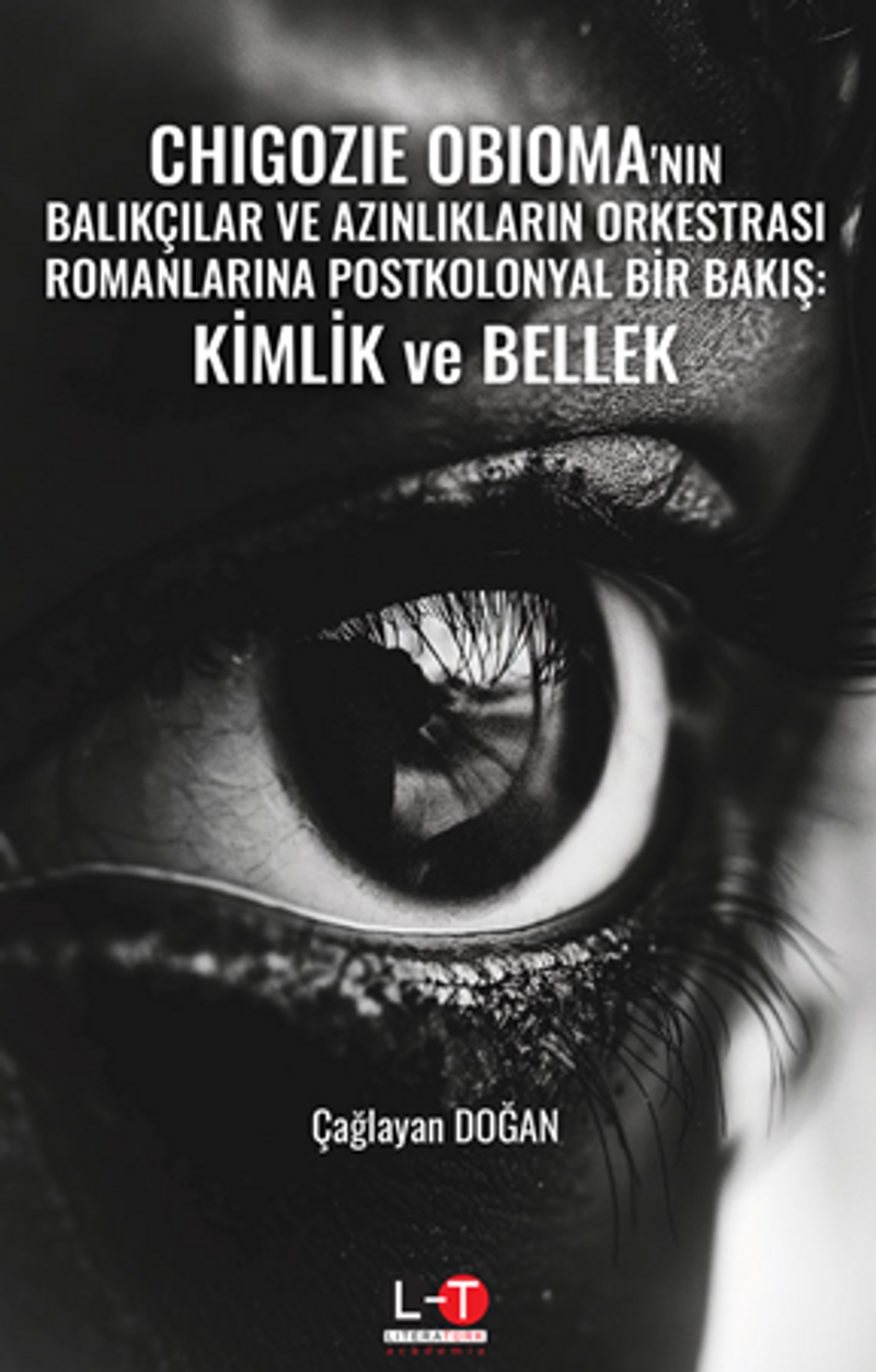 Chıgozıe Obıoma'nın Balıkçılar Ve Azınlıkların Orkestrası Romanlarına Postkolonyal Bir Bakış: Kimlik Ve Bellek kitap kapağı