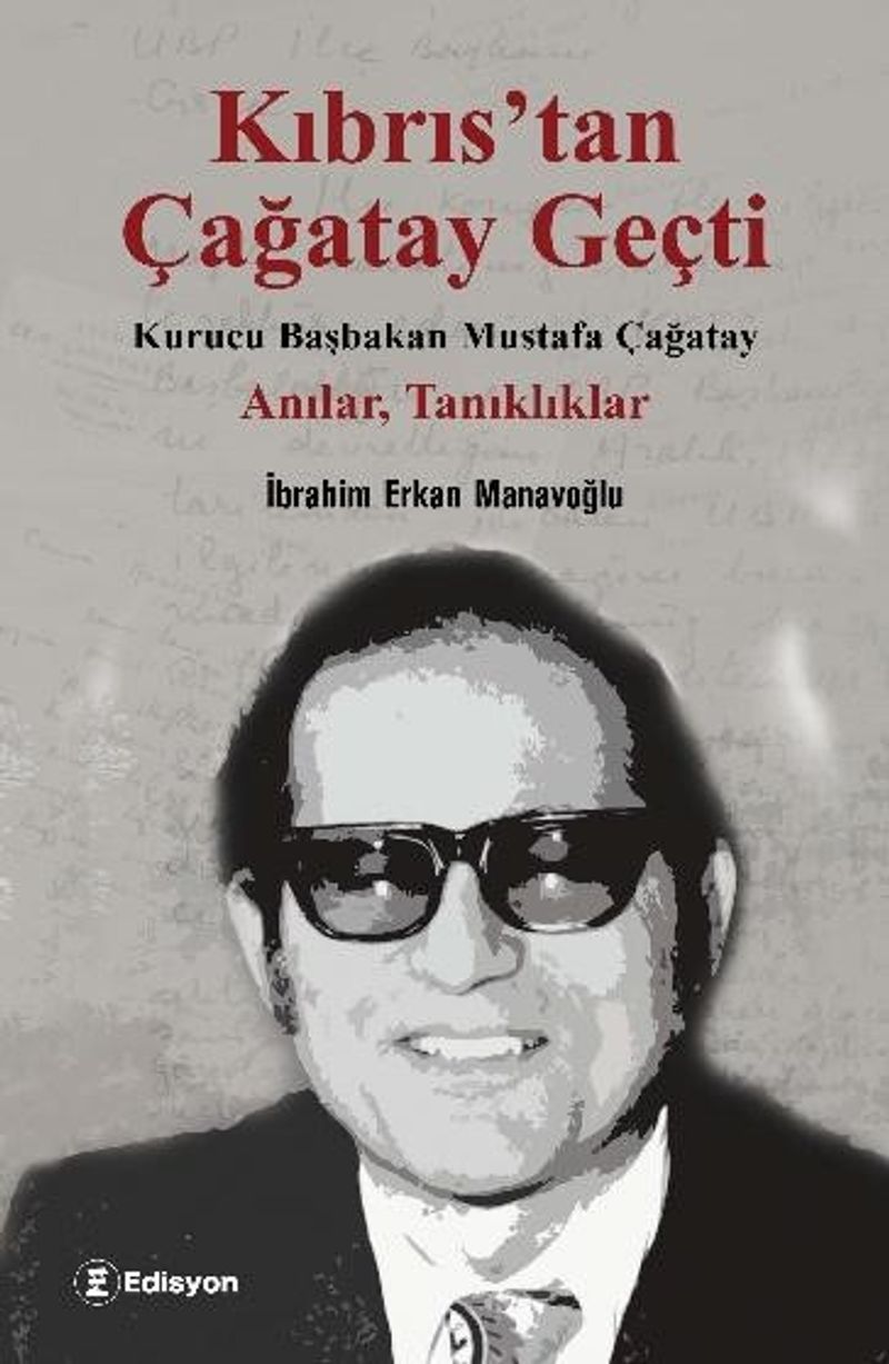 Kıbrıs'tan Çağatay Geçti Kurucu Başbakan Mustafa Çağatay - Anılar, Tanıklıklar kitap kapağı