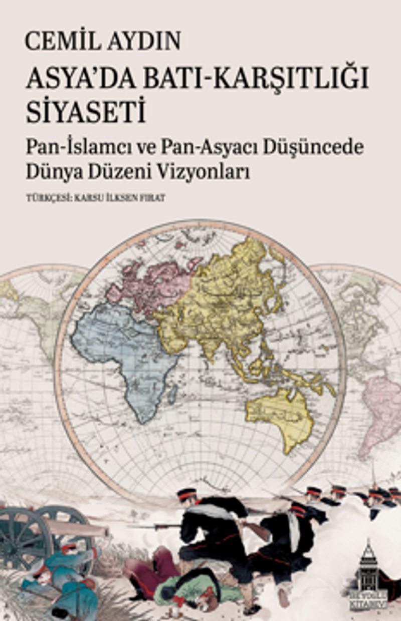 Asya'da Batı-Karşıtlığı Siyaseti Pan-İslamcı Ve Pan-Asyacı Düşüncede Dünya Düzeni Vizyonları kitap kapağı