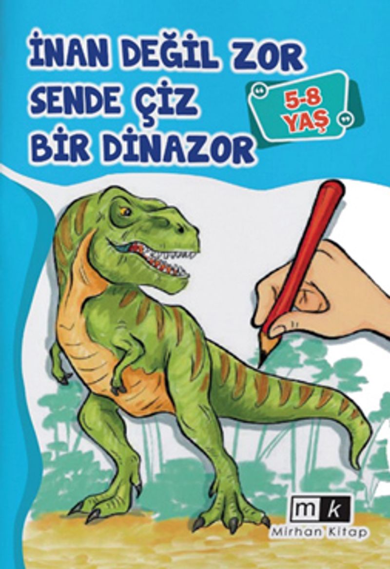 İnan Değil Zor Sende Çiz Bir Dinazor (5-8 Yaş) kitap kapağı