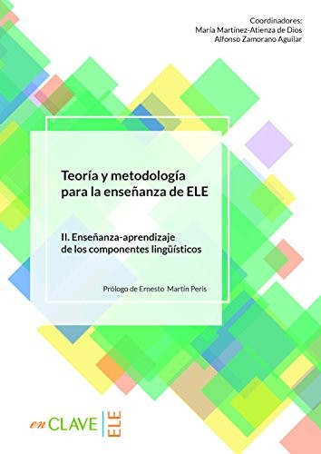 Teoria Y Metodologia Para La Ensenanza Del ELE II. Ensenanza-Aprendizaje De Los Componentes Lingüisticos kitap kapağı
