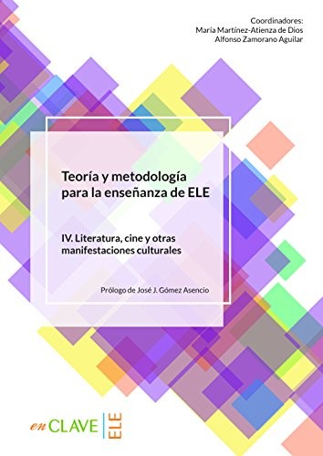 Teoria Y Metodología Para La Ensenanza Del ELE IV. Literatura, Cine Y Otras Manifestaciones Culturales kitap kapağı