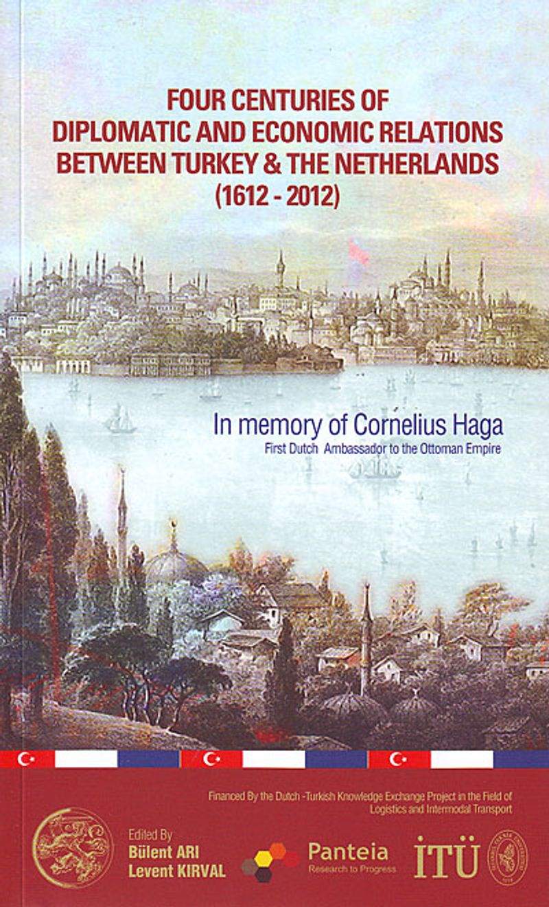 Four Centuries Of Diplomatic And Economic Relations Between Turkey The Netkerlands (1612-2012) kitap kapağı