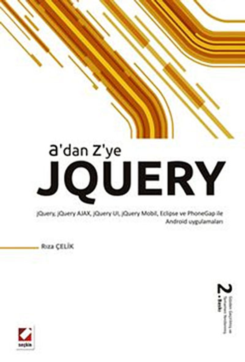 A'dan Z'ye jQuery jQuery, AJAX, jQuery UI, jQuery Mobil, Eclipse ve PhoneGap ile Android Uygulamaları kitap kapağı