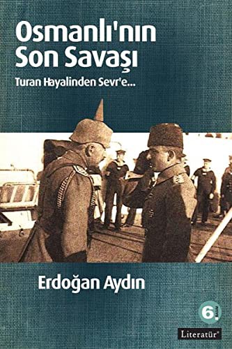 Osmanlı'nın Son Savaşı & Turan Hayalinden Sevr'e kitap kapağı