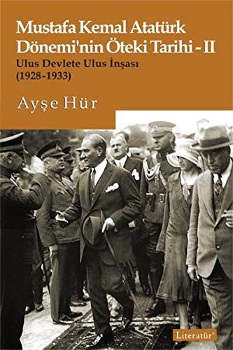 Mustafa Kemal Atatürk Dönemi'nin Öteki Tarihi 2 Ulus Devlete Ulus İnşası (1928-1933) kitap kapağı
