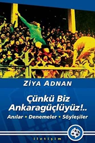 Çünkü Biz Ankaragüçlüyüz!..Anılar Denemeler Söyleşiler kitap kapağı