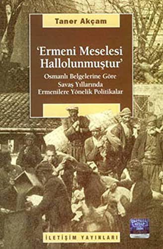 Ermeni Meselesi Hallolunmuştur Osmanlı Belgelerine Göre Savaş Yıllarında Ermenilere Yönelik Politikalar kitap kapağı