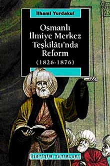 Osmanlı İlmiye Merkez Teşkilatı'nda Reform (1826-1876) kitap kapağı