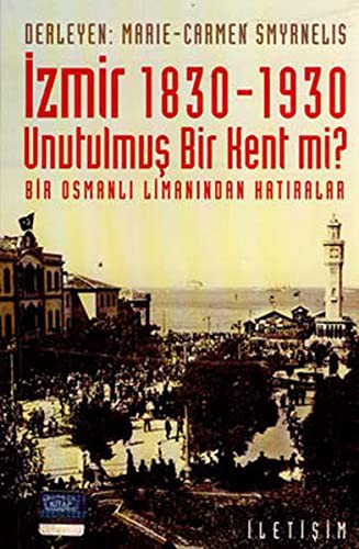 İzmir 1830-1930 Unutulmuş Bir Kent mi? Bir Osmanlı Limanından Hatıralar kitap kapağı