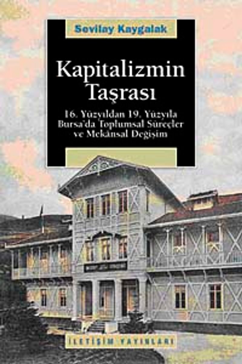 Kapitalizmin Taşrası 16.Yüzyıldan 19.Yüzyıla Bursa'da Toplumsal Süreçler ve Mekansal Değişim kitap kapağı