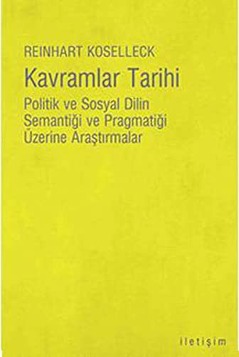 Kavramlar Tarihi Politik ve Sosyal Dilin Semantiği ve Pragmatiği Üzerine Araştırmalar kitap kapağı