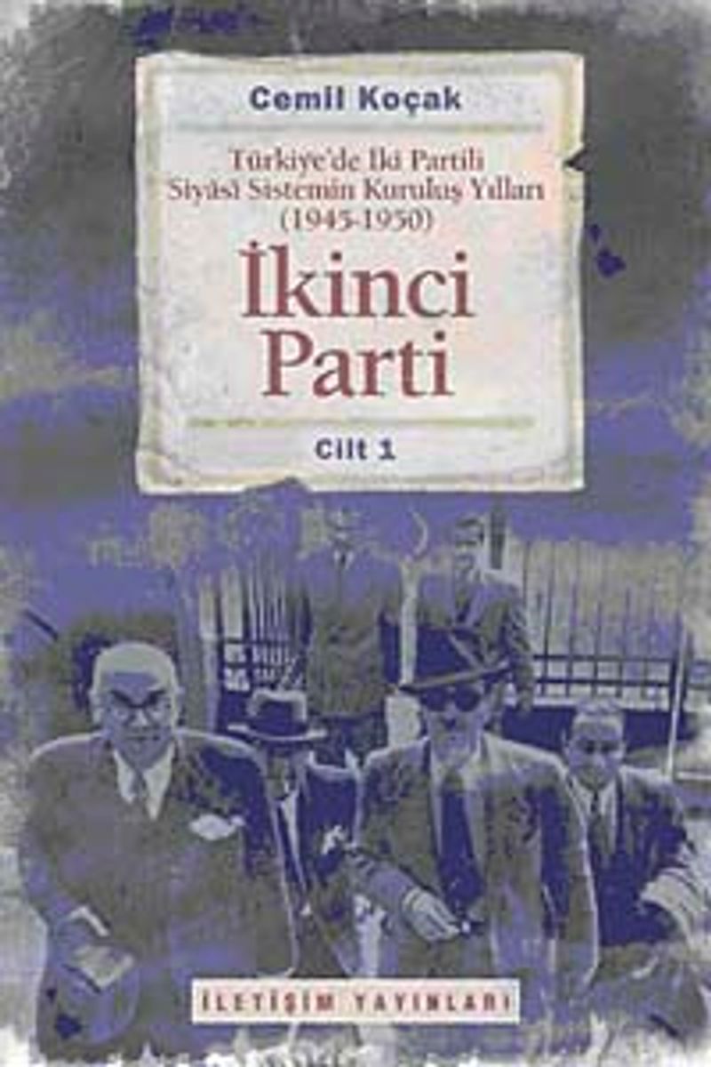 İkinci Parti Türkiye'de İki Partili Siyasi Sistemin Kuruluş Yılları ( 1945-1950 ) Cilt 1 kitap kapağı