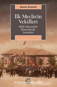 İlk Meclis'in Vekilleri & Milli Mücadele Döneminde Seçimler kitap kapağı