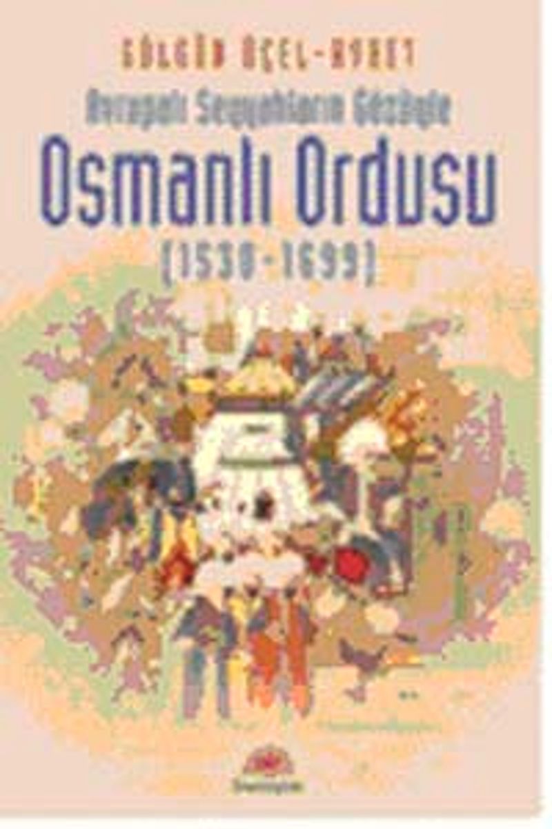 Avrupalı Seyyahların Gözüyle Osmanlı Ordusu (1530-1699) kitap kapağı