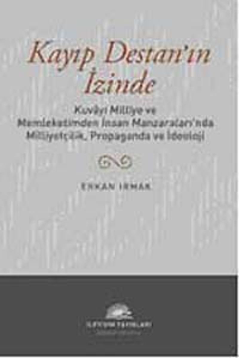 Kayıp Destan'ın İzinde Kuvayi Milliye ve Memleketimden İnsan Manzaraları'nda Milliyetçilik, Propaganda ve İdeoloji kitap kapağı