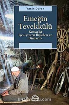 Emeğin Tevekkülü & Konya'da İşçi-İşveren İlişkileri ve Dindarlık kitap kapağı