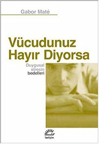Vücudunuz Hayır Diyorsa & Duygusal Stresin Bedelleri kitap kapağı