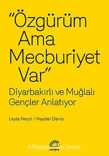 Özgürüm Ama Mecburiyet Var & diyarbakırlı ve Muğlalı Gençler Anlatıyor kitap kapağı