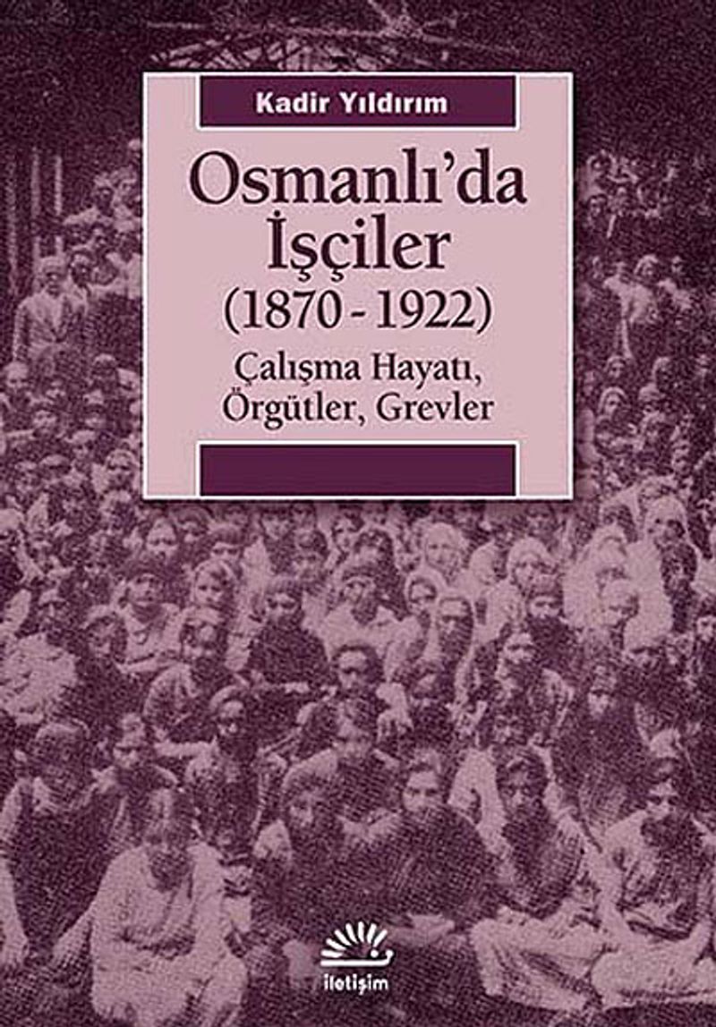 Osmanlı'da İşçiler (1870-1922) Çalışma Hayatı, Örgütler, Grevler kitap kapağı