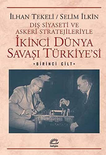 İkinci Dünya Savaşı Türkiye'si 1. Cilt & Dış Siyaseti ve Askeri Stratejileriyle kitap kapağı