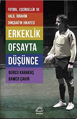 Erkeklik Ofsayta Düşünce Futbol, Eşcinsellik ve Halil İbrahim Dinçdağ'ın Hikayesi kitap kapağı