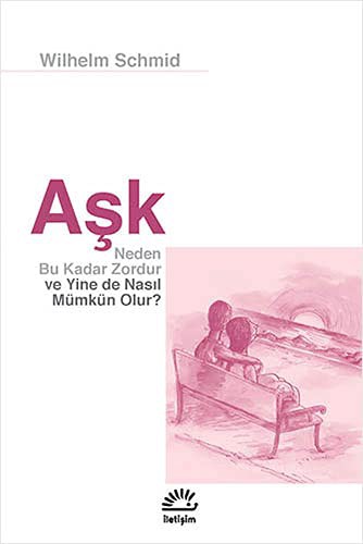 Aşk Neden Bu Kadar Zordur ve Yine de Nasıl Mümkün Olur? kitap kapağı