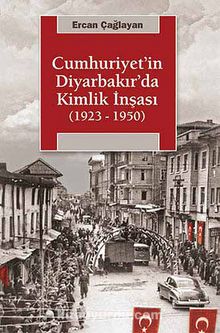 Cumhuriyet'in Diyarbakır'da Kimlik İnşası (1923-1950) kitap kapağı