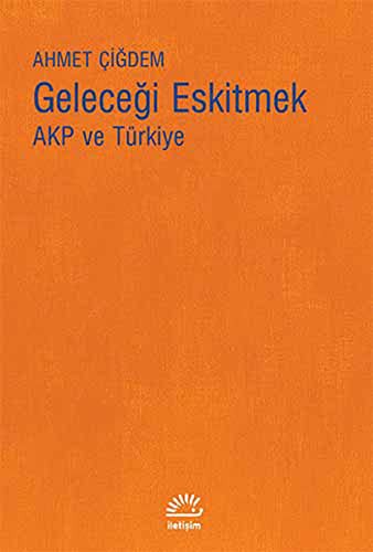 Geleceği Eskitmek AKP ve Türkiye kitap kapağı