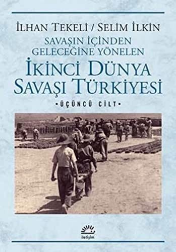 İkinci Dünya Savaşı Türkiye'si 3. Cilt Savaşın İçinden Geleceğine Yönelen kitap kapağı