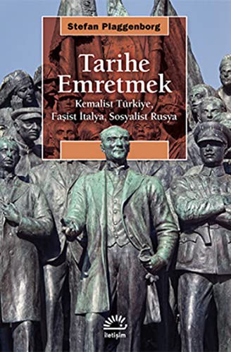 Tarihe Emretmek Kemalist Türkiye, Faşist İtalya, Sosyalist Rusya kitap kapağı