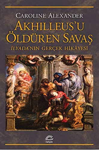 Akhilleus'u Öldüren Savaş İlyada'nın Gerçek Hikayesi kitap kapağı