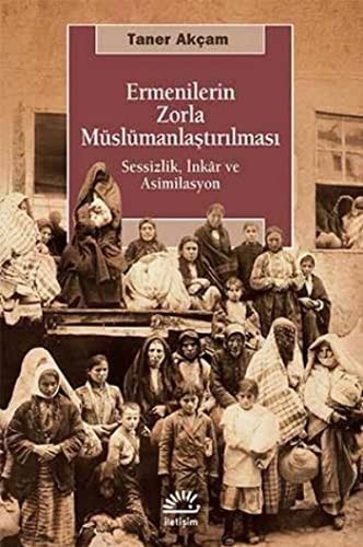 Ermenilerin Zorla Müslümanlaştırılması Sessizlik, İnkar ve Asimilasyon kitap kapağı