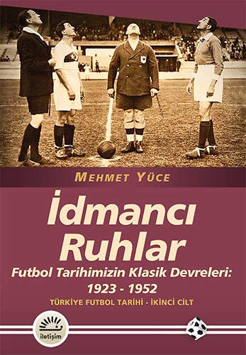 İdmancı Ruhlar / Futbol Türkiye Futbol Tarihi 2. Cilt Tarihimizin Klasik Devreleri: 1923-1952 kitap kapağı