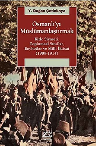 Osmanlı'yı Müslümanlaştırmak Kitle Siyaseti, Toplumsal Sınıflar, Boykotlar ve Milli İktisat (1909-1914) kitap kapağı