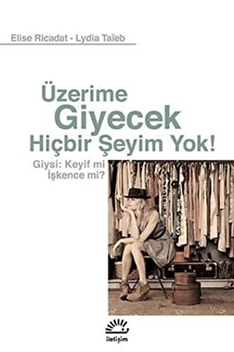 Üzerime Giyecek Hiçbir Şeyim Yok! & Giysi: Keyif mi İşkence mi? kitap kapağı