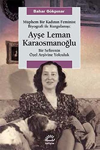 Müphem Bir Kadının Feminist Biyografi ile Kurgulanışı: Ayşe Leman Karaosmanoğlu Bir Sefirenin Özel Arşivine Yolculuk kitap kapağı