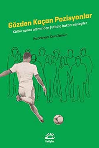 Gözden Kaçan Pozisyonlar Kültür Sanat Aleminden Futbola Bakan Söyleşiler kitap kapağı