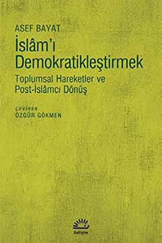 İslam'ı Demokratikleştirmek Toplumsal Hareketler ve Post-İslamcı Dönüş kitap kapağı