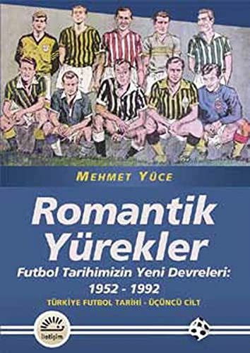 Romantik Yürekler Futbol Tarihimizin Yeni Devreleri: 1952-1992 Türkiye Futbol Tarihi 3. Cilt kitap kapağı