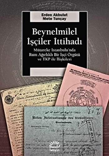 Beynelminel İşçiler İttihadı & Mütareke İstanbul’unda Rum Ağırlıklı Bir İşçi Örgütü ve TKP ile İlişkileri kitap kapağı