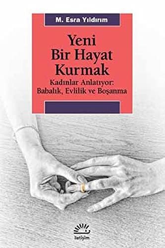 Yeni Bir Hayat Kurmak Kadınlar Anlatıyor: Babalık,Evlilik ve Boşanma kitap kapağı